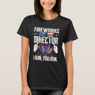Fireworks Director If I Run You Run 4th Of July Pa T-Shirt