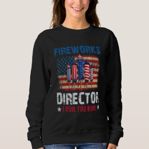 Fireworks Director If I Run You Run  4th of July Sweatshirt