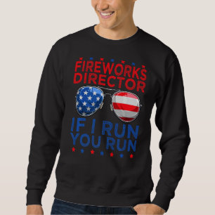 Fireworks Director If I Run You Run American 4th O Sweatshirt