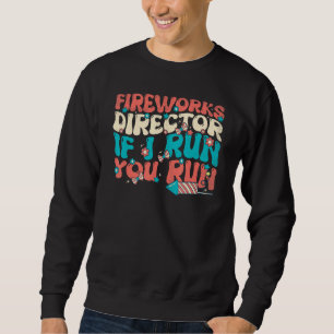 Fireworks Director If I Run You Run  Groovy 4th of Sweatshirt