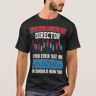 Fireworks Director If You Ever See Me Running 4th T-Shirt