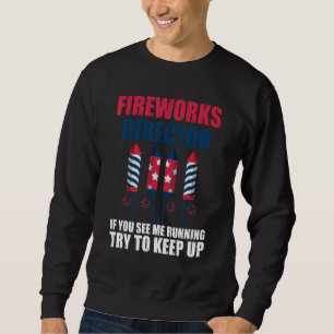 fireworks director if you see me running 4th of Ju Sweatshirt