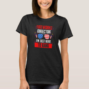 Fireworks Director I'm Just Here To Bang Firework  T-Shirt