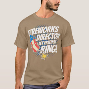 Fireworks Director Let Freedom Ring 4th Of July T-Shirt