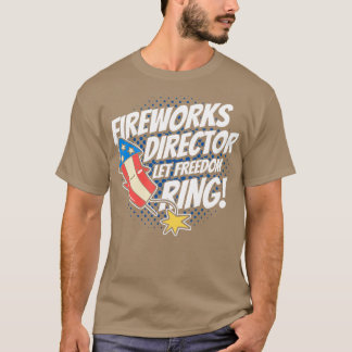 Fireworks Director Let Freedom Ring 4th Of July  T-Shirt