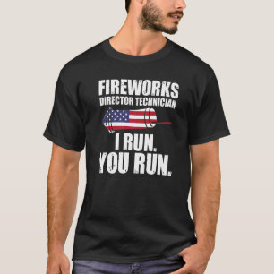 Fireworks Director Technician I Run Patriotic Fire T-Shirt