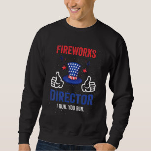 Fireworks Director Technician I Run You Run 4th Of Sweatshirt