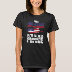 Fireworks Director Technician If I'm Relaxed Firew T-Shirt