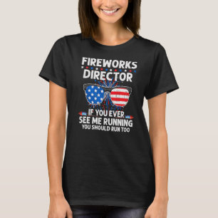 Fireworks Director You See Me Running Patriotic Pr T-Shirt