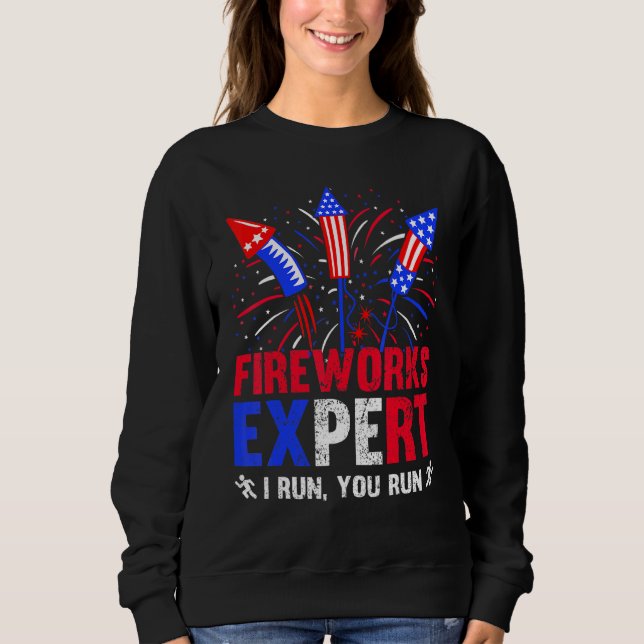 Fireworks Expert I Run You Run 4th Of July Sweatshirt (Front)