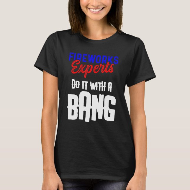 Fireworks Expert Technician July 4th _40 T-Shirt (Front)