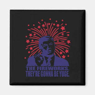 Fireworks Gonna Be Yuge Funny Trump 4th Of July  Magnet