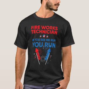 Fireworks Technician If I Run You Run July 4th 1 T-Shirt