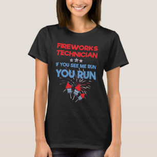 Fireworks Technician If You See Me Run You Run T-Shirt