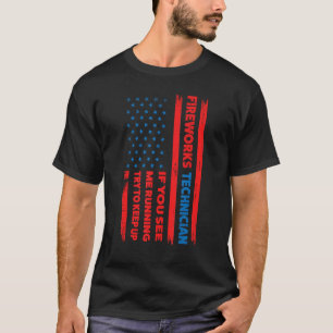 fireworks technician if you see running fireworks T-Shirt