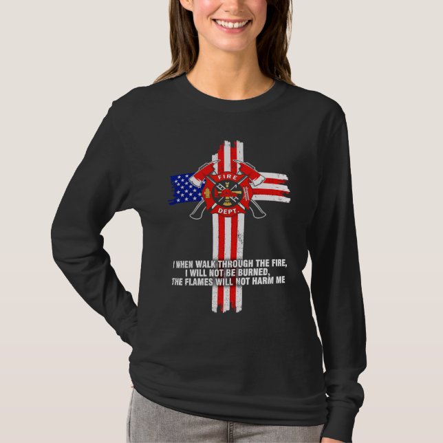 Firfighter I when walk through the fire T-Shirt (Front)