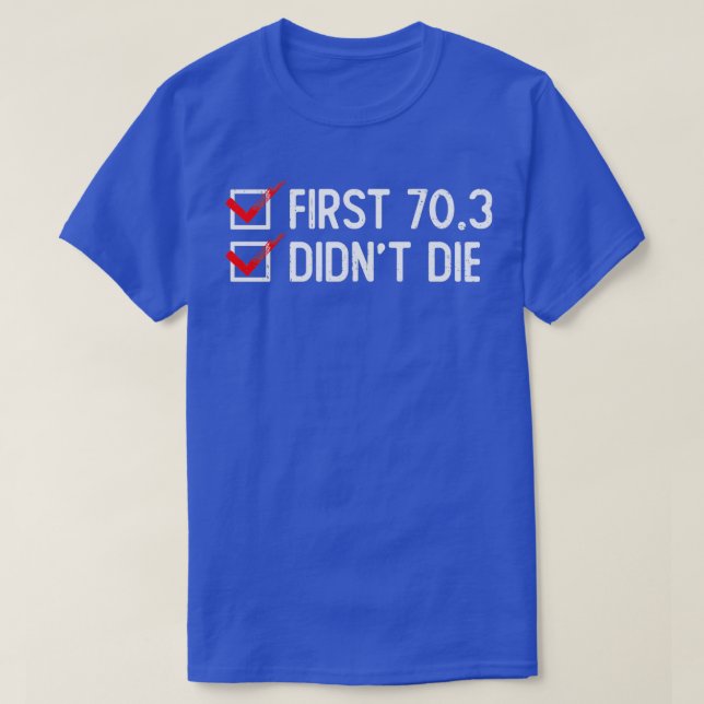 First 703 Didnx27t Die Half Triathlon Training Tri T-Shirt (Design Front)
