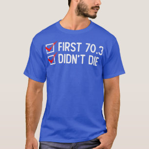 First 703 Didnx27t Die Half Triathlon Training Tri T-Shirt