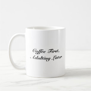 First Adulting Later - Relatable Mug