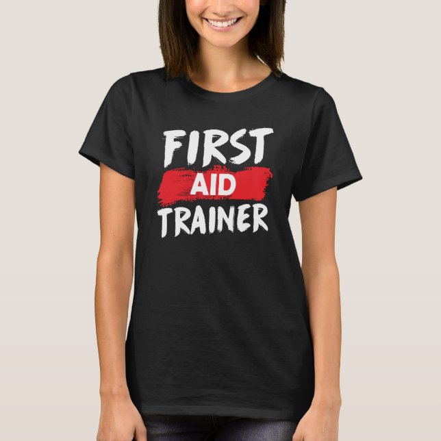 First Aid Trainer Coach Course Care Emergency T-Shirt (Front)