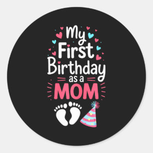 First birthday as a mom shirt women mommy 1st classic round sticker