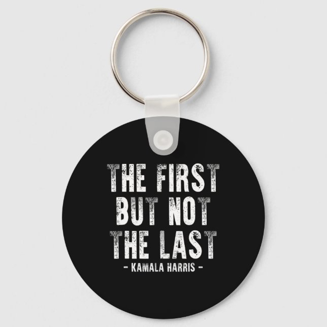 First But Not The Last Kamala Harris 1  Key Ring (Front)