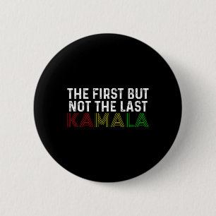 First But Not The Last Kamala Harris For President 6 Cm Round Badge