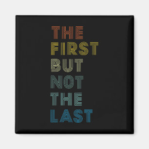 First But Not The Last Shirt Kamala Harris 2020 Gi Magnet