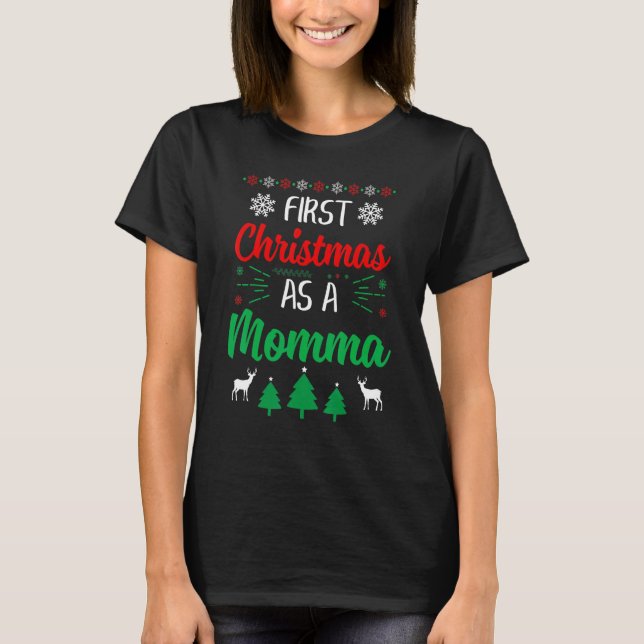 First Christmas As A Momma   Xmas First Time Mum T-Shirt (Front)