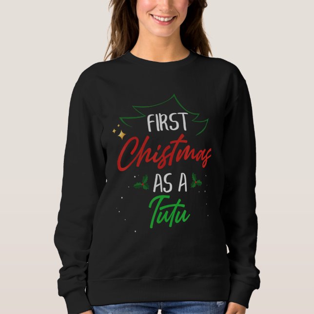 First Christmas As A Tutu  Xmas First Time Grandma Sweatshirt (Front)