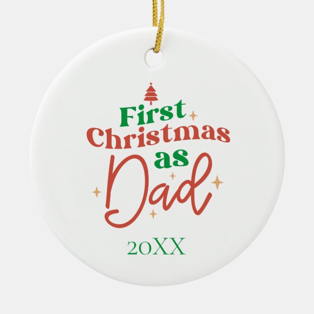 First Christmas As Dad New Father Dad  Ceramic Tree Decoration (Front)