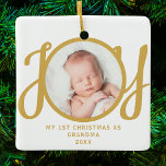 First Christmas As Grandma Photo Gold Script Ceramic Ornament<br><div class="desc">This keepsake,  "First Christmas As Grandma" photo ornament,  is decorated with the word 'JOY' in stylish gold script typography on a white background. Easily customisable.</div>