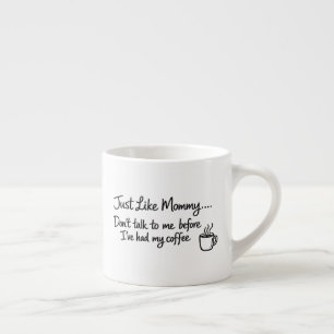 First Coffee Cup, Just Like Mummy Espresso Cup