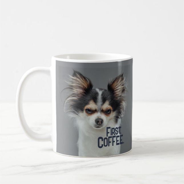 First, Coffee. - Customizable Chihuahua  Coffee Mug (Left)