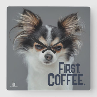 First, Coffee. - Customizable Chihuahua  Square Wall Clock