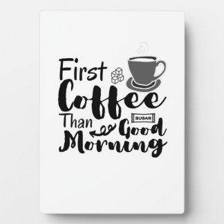First Coffee Than Good Morning T-Shirt Plaque