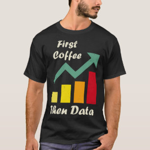 First Coffee Then Data Funny ABA therapists Board T-Shirt