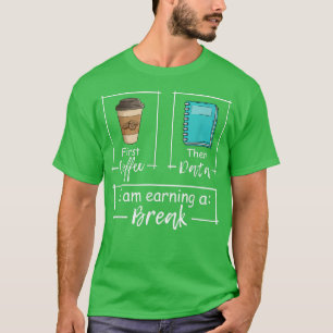 First Coffee Then Data Iam Earning A Break Special T-Shirt