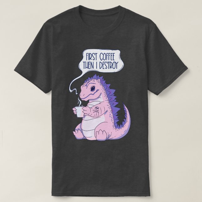 First coffee then I destroy 1 T-Shirt (Design Front)