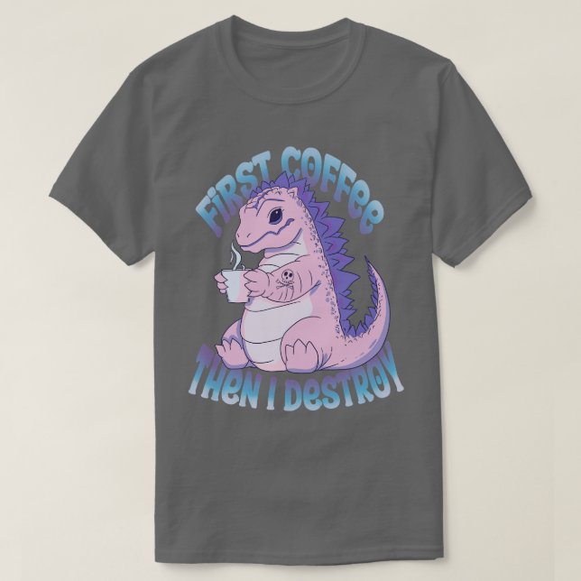 First coffee then I destroy T-Shirt (Design Front)