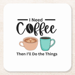 First Coffee Then I’ll Do the Things, funny coffee Square Paper Coaster