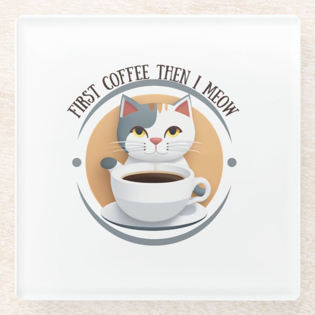 First Coffee Then I Meow Cute Cat Glass Coaster (Front)