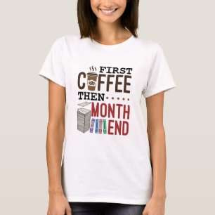 First Coffee Then Month End Accountant Payroll T-Shirt