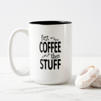 First coffee then stuff Two-Tone coffee mug
