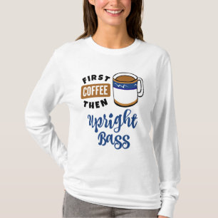 First Coffee Then Upright Bass Music Lover Double T-Shirt