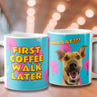 First Coffee, Walk Later, Funny Dog Dad Photo Gift