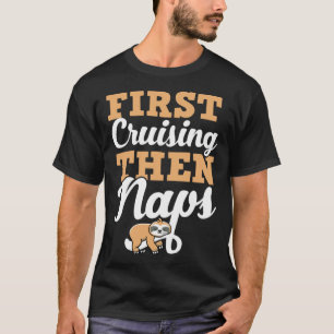 First Cruising Then Naps Cute Napping Sloth T-Shirt