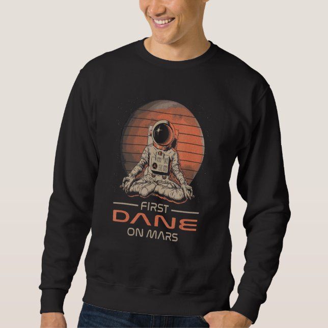 First Dane On Mars  Space Theme Humor Galaxy Proud Sweatshirt (Front)