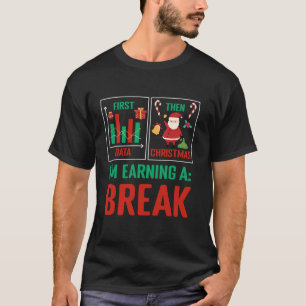 First Data Then Christmas I m Earning Winter Break T-Shirt