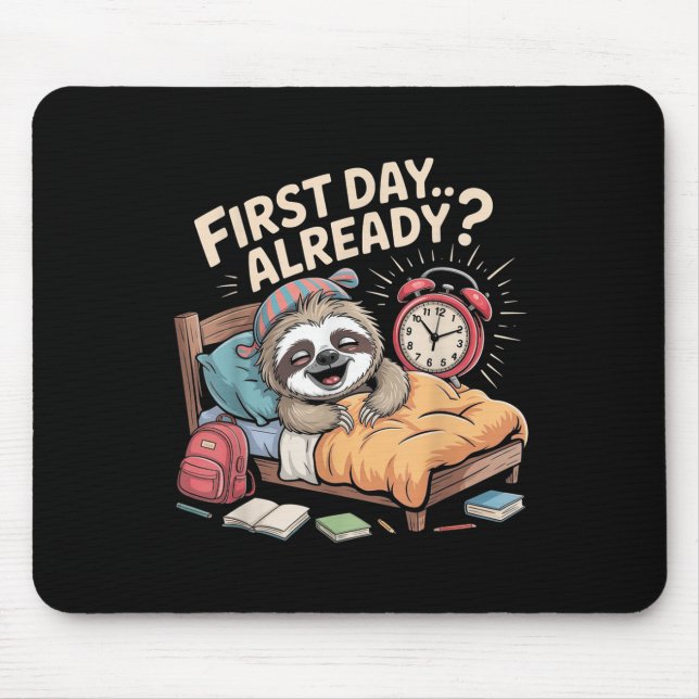 First Day Already_ Sloth Alarm Clock Funny Back To Mouse Pad (Front)